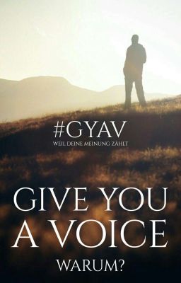 Give you a voice - Warum?