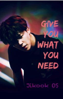 Give you what you need OS Jikook