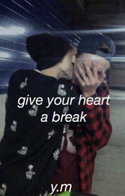 give your heart a break || y.m