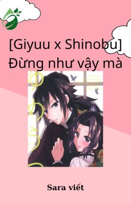 [Giyuu x Shinobu] Đừng như vậy mà