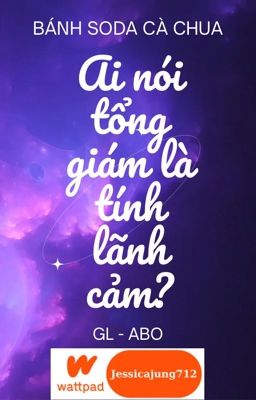 [GL - ABO - Hoàn] Ai nói tổng giám là tính lãnh cảm? - Bánh soda cà chua