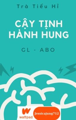 [GL - ABO - Hoàn] Cậy tịnh hành hung - Trà Tiểu Hỉ