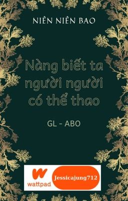 [GL - ABO - Hoàn] Nàng biết ta người người có thể thao - Niên Niên Bao