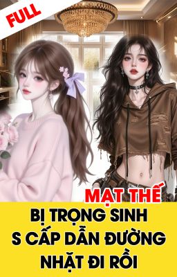 [GL] BỊ TRỌNG SINH S CẤP DẪN ĐƯỜNG NHẶT ĐI RỒI
