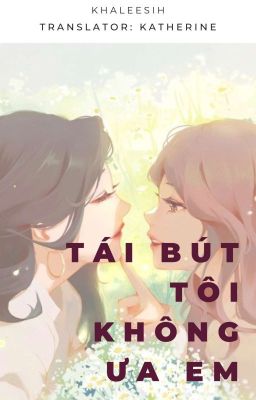 [GL][Dịch] Tái bút: Tôi không ưa em 