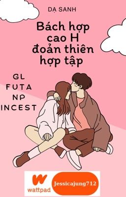 [GL - FUTA - Hoàn] Bách hợp cao H đoản thiên hợp tập - Dạ Sanh