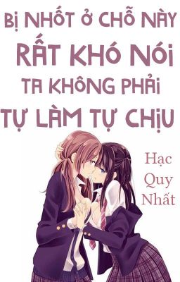 /GL/FUTA/PO18/Bị Nhốt Ở Chổ Này Rất Khó Nói Ta Không Phải Tự Làm Tự Chịu