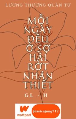 [GL - H - Hoàn] Mỗi ngày đều ở sợ hãi rớt nhân thiết - Lương thượng quân tử