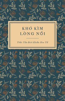 [GL] Khó Kìm Lòng Nổi (Tình Nan Tự Cấm) - Thảo Tửu Đích Khiếu Hoa Tử