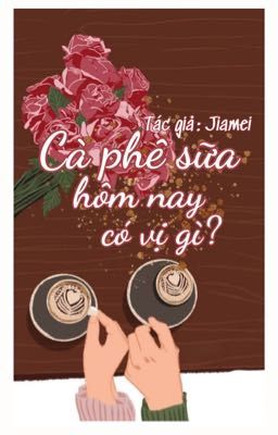 [GL-VN-TG:JIAMEI] CÀ PHÊ SỮA HÔM NAY CÓ VỊ GÌ? 