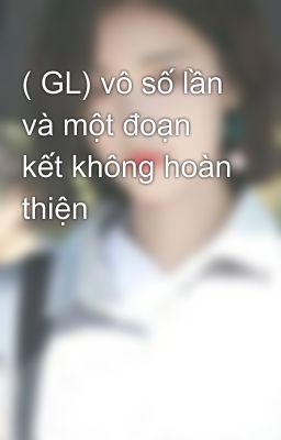 ( GL) vô số lần và một đoạn kết không hoàn thiện