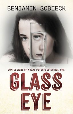 Glass Eye: Confessions of a Fake Psychic Detective