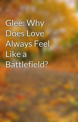 Glee: Why Does Love Always Feel Like a Battlefield?