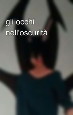 gli occhi nell'oscurità