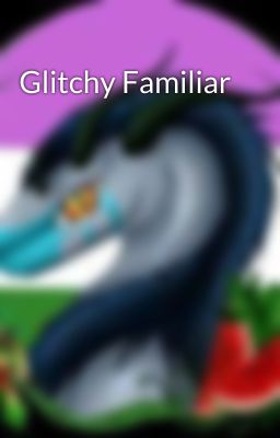 Glitchy Familiar