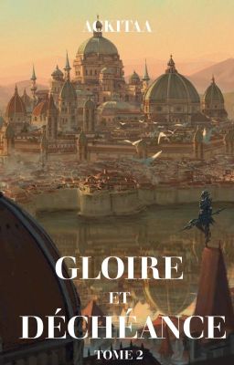 Gloire et Déchéance - Tome 2