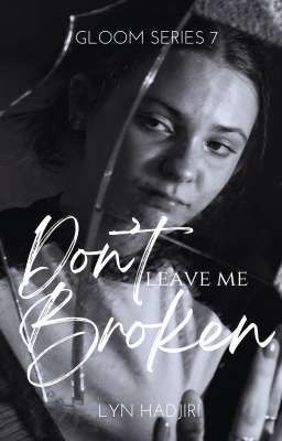 Gloom Series 7: Don't Leave Me Broken (COMING SOON)