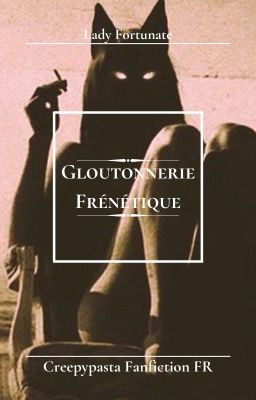 Gloutonnerie Frénétique [Creepypasta x Reader] [FR]