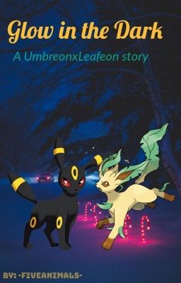 Glow in the Dark- a UmbreonxLeafon story [On Hold]