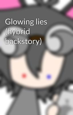 Glowing lies (hybrid backstory)