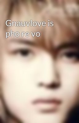 Gnauvlove is pho re vo