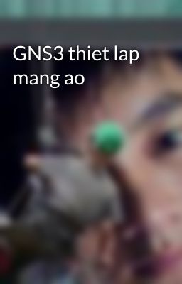 GNS3 thiet lap mang ao