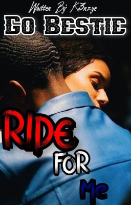 Go Bestie|Ride For Me|Book Two.