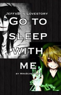 -Go to sleep with me- JeffxBEN Lovestory