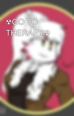 ☢️GO TO THERAPY☢️