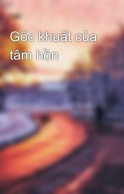 Gốc khuất của tâm hồn 