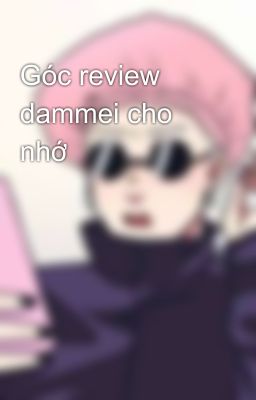 Góc review dammei cho nhớ