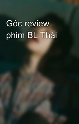 Góc review phim BL Thái