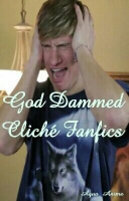 God Dammed Cliché Fanfics