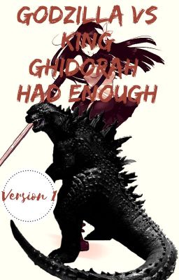 Godzilla vs King Ghidorah: Had Enough ||Version 1||