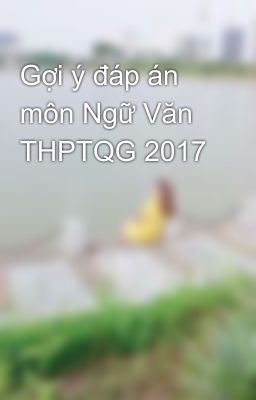 Gợi ý đáp án môn Ngữ Văn THPTQG 2017