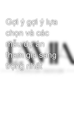 Gợi ý gợi ý lựa chọn và các mẫu dự án tham gia sang trọng nhất