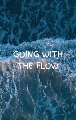 GOING WITH THE FLOW