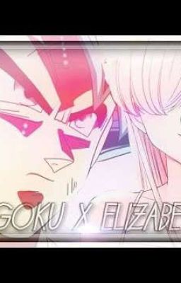 GOKU X ELIZABETH 'AMOR O PASATIEMPO' 