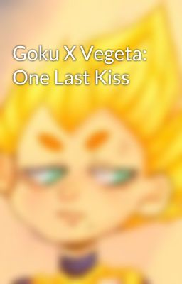 Goku X Vegeta: One Last Kiss