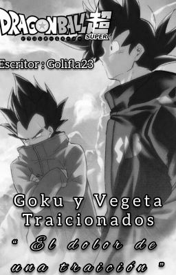 Goku y Vegeta Traicionados ( El dolor de una traición ) (PAUSADA)