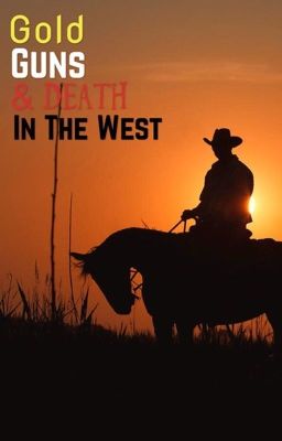 Gold, Guns and Death in the West - A Wild West Story