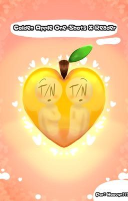 Golden Apple One-Shots X Reader /Fem!Reader & Male!Reader/ Por: Hoovynitic