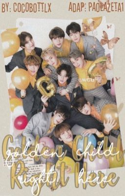 《🎺᪥GOLDEN CHILD RIGHT HERE᪥🎺》 •GΩLDΣΠ CHILD• «📖ADAPTACIÓN📖»