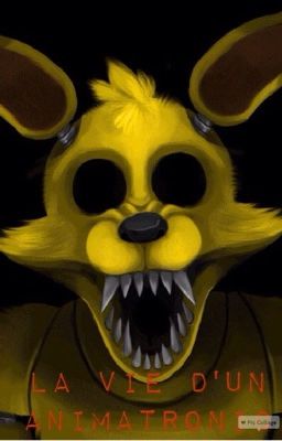 GOLDEN FOXY/ELLIOT, LA VIE D'UN ANIMATRONIC