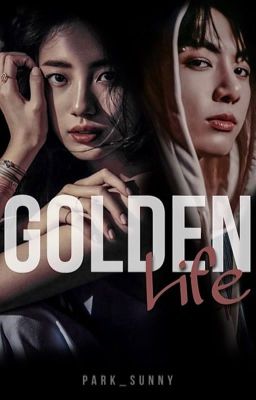 GOLDEN LIFE - Jungkook ff.