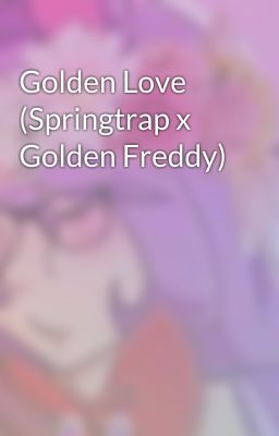 Golden Love (Springtrap x Golden Freddy)