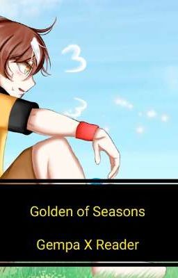 Golden of Seasons (Gempa X Reader)