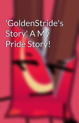 'GoldenStride's Story' A My Pride Story!