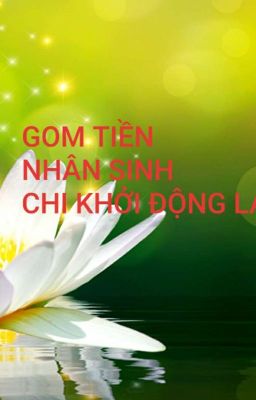 GOM TIỀN NHÂN SINH CHI KHỞI ĐỘNG LẠI