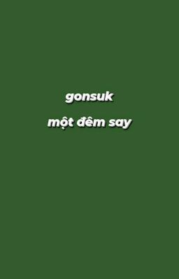 gonsuk • một đêm say